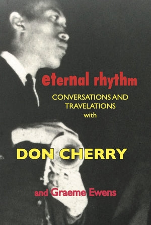 CHERRY AND GRAEME EWENS, DON - Eternal Rhythm: Conversations and Travelations With