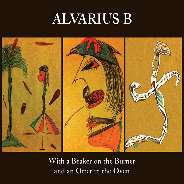 ALVARIUS B - With a Beaker on the Burner and an Otter in the Oven