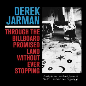 JARMAN, DEREK - Through The Billboard Promised Land Without Ever Stopping