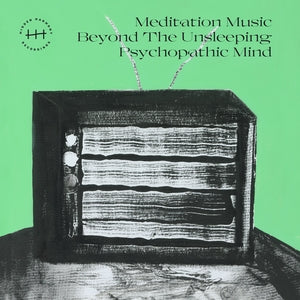 MMBTUPM - Meditation Music Beyond The Unsleeping Psychopathic Mind