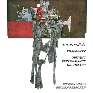 KNIZAK & PHAERENTZ & OPENING PEFORMANCE ORCHESTRA, MILAN - It's Not Quite That Inventive (Sixty Years with Broken Music)