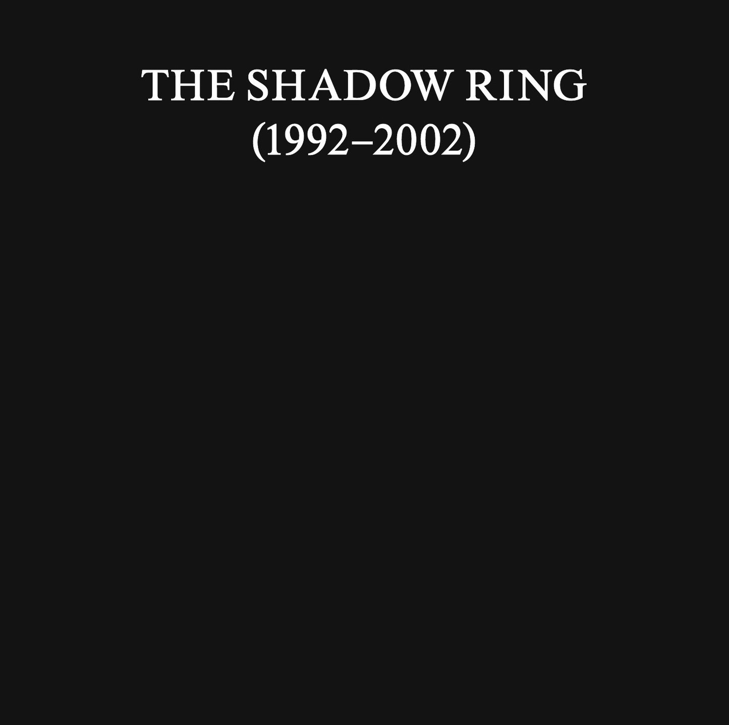 SHADOW RING, THE - 1992-2002