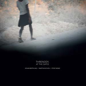 BERTHLING/MARTIN KUCHEN/STEVE NOBLE, JOHAN - Threnody, At The Gates
