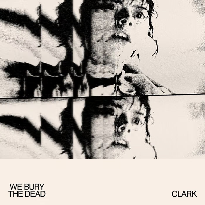 CLARK - We Bury the Dead