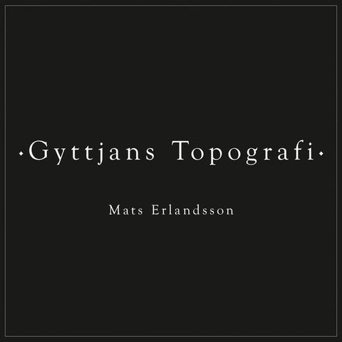 ERLANDSSON, MATS - Gyttjans Topografi
