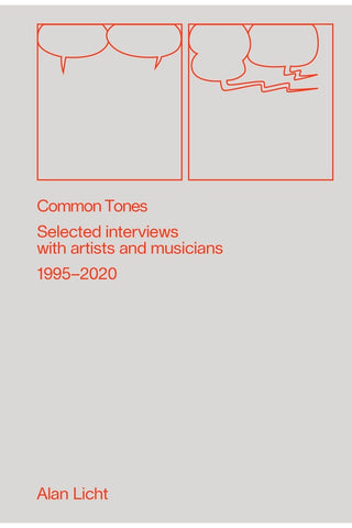 LICHT, ALAN - Common Tones: Selected Interviews with Artists and Musicians 1995-2020