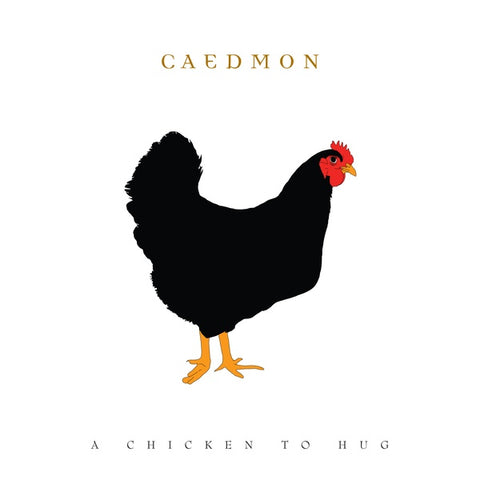 CAEDMON - A Chicken To Hug
