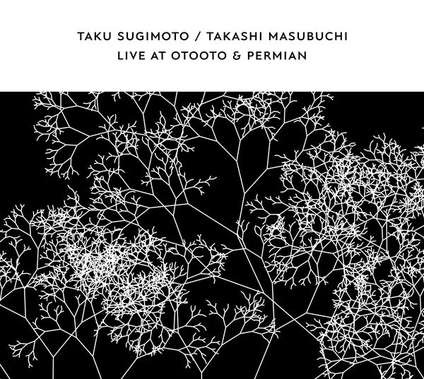 SUGIMOTO & TAKASHI MASUBUCHI, TAKU - Live At OTOOTO & Permian