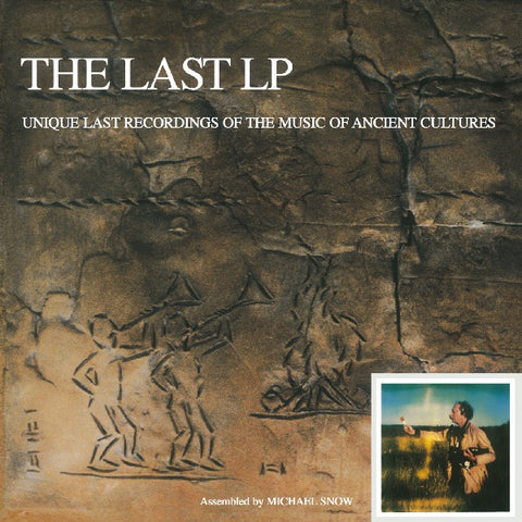 SNOW, MICHAEL - The Last LP: Unique Last Recordings of the Music of Ancient Cultures