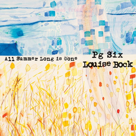 PG SIX & LOUISE BOCK - All Summer Long is Gone