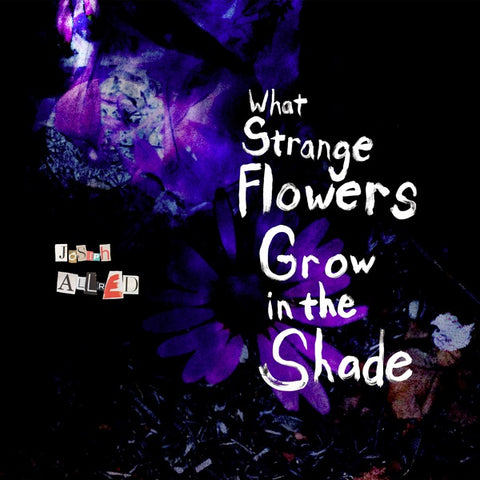 ALLRED, JOSEPH - What Strange Flowers Grow in the Shade