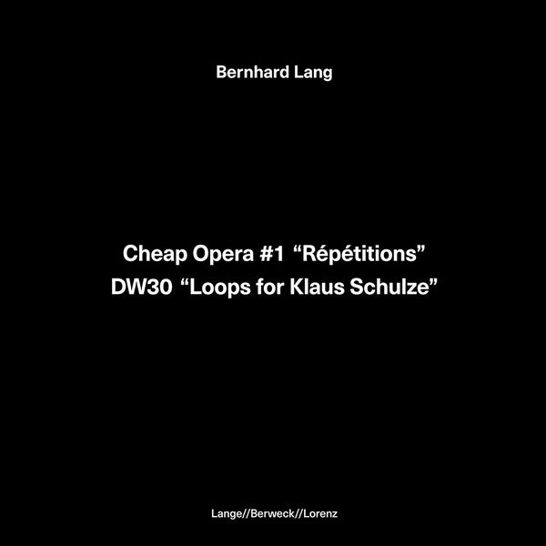 LANG, BERNHARD - Cheap Opera #1 "Repetitions" / DW30 "Loops for Klaus Schulze"