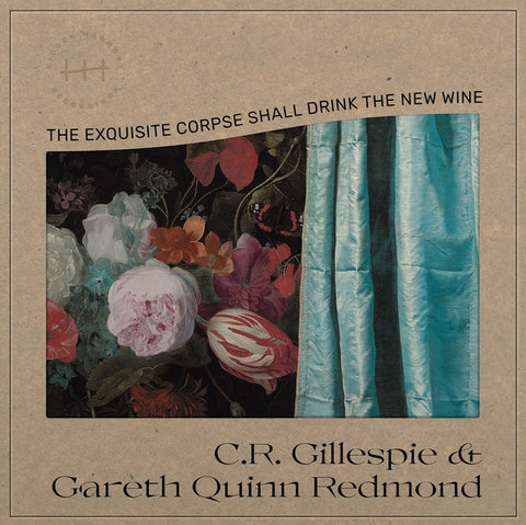 GILLESPIE, C.R. & GARETH QUINN REDMOND - The Exquisite Corpse Shall Drink the New Wine