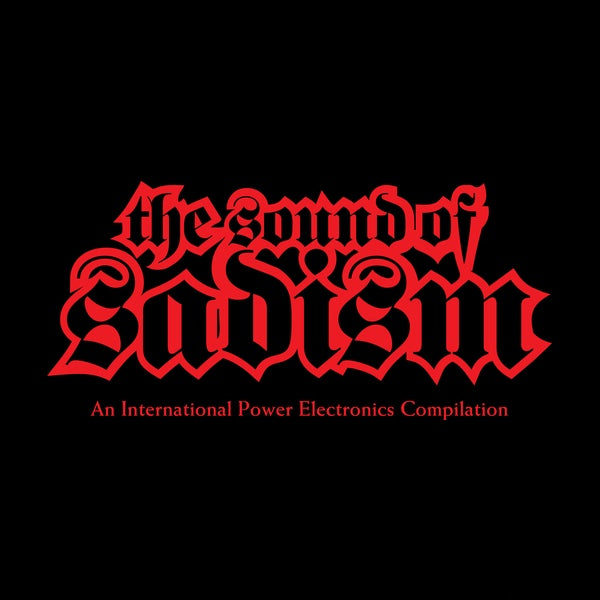 V/A - The Sound Of Sadism: An International Power Electronics Compilation