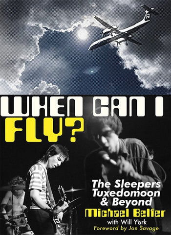 BELFER WITH WILL YORK, MICHAEL - When Can I Fly?: The Sleepers, Tuxedomoon & Beyond