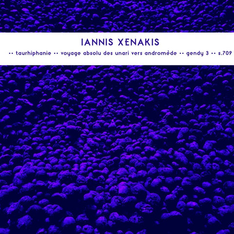 XENAKIS, IANNIS - Late Works: Taurhiphanie / Voyage Absolu Des Unari Vers Andromede / Gendy 3 / S.709