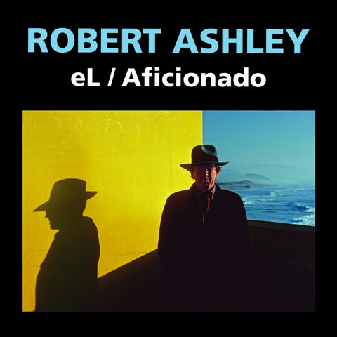 ASHLEY, ROBERT - eL/Aficionado (2021)