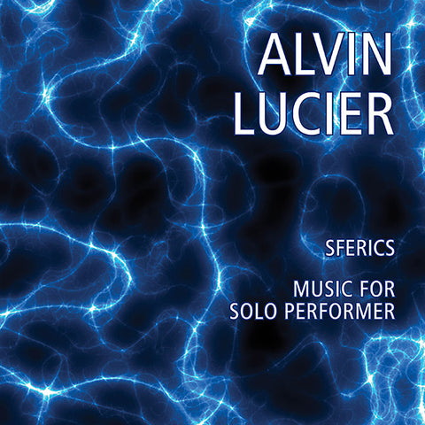 LUCIER, ALVIN - Sferics/Music For Solo Performer
