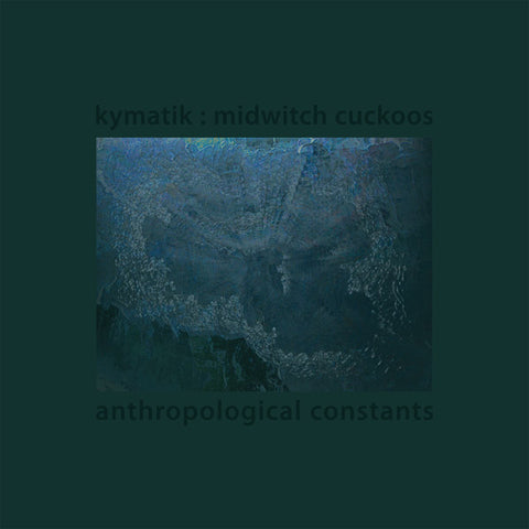 KYMATIK : MIDWITCH CUCKOOS - Anthropological Constants