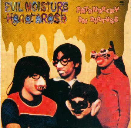 fustron EVIL MOISTURE/HANATARASH, Fatanarchy on Airtube