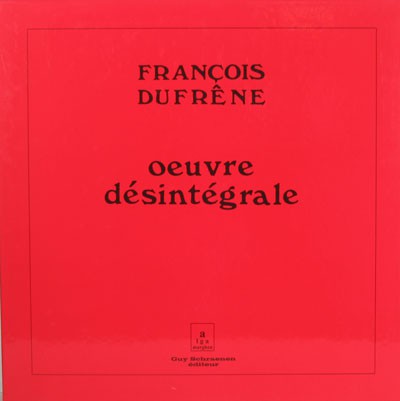 fusetron DUFRENE, FRANCOIS, Oeuvre Desintegrale