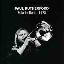 fusetron RUTHERFORD, PAUL, Solo In Berlin 1975