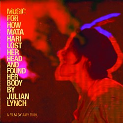 fusetron LYNCH, JULIAN, Music For How Mata Hari Lost Her Head And Found Her Body