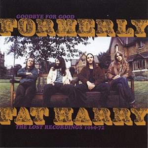fusetron FORMERLY FAT HARRY, Goodbye For Good: The Lost Recordings 1969-72