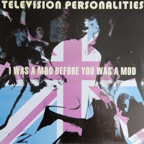 fusetron TELEVISION PERSONALITIES, I Was A Mod Before You Was A Mod