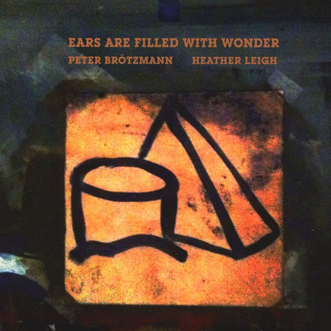 fusetron BROTZMANN, PETER & HEATHER LEIGH, Ears Are Filled With Wonder