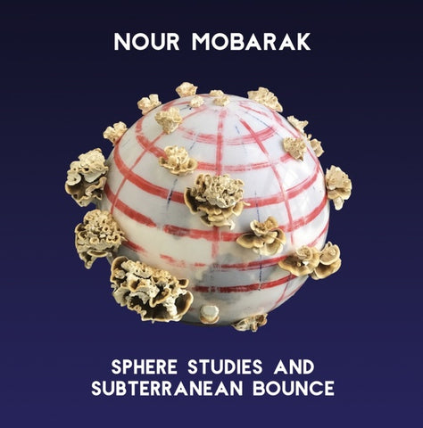 MOBARAK, NOUR - Sphere Studies and Subterranean Bounce