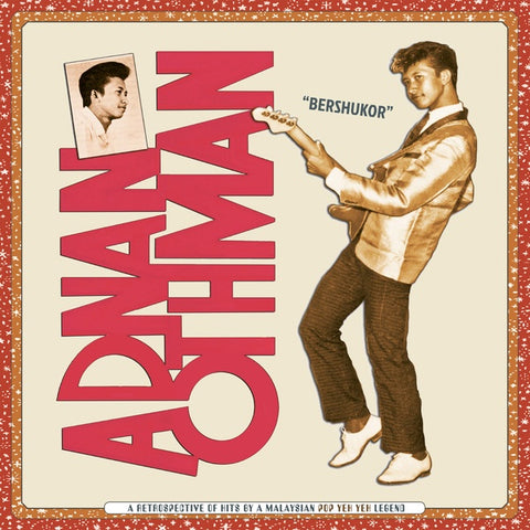 OTHMAN, ADNAN - Bershukor: A Retrospective of Hits by a Malaysian Pop Yeh Yeh Legend