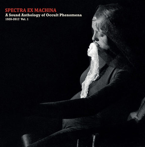 V/A - Spectra Ex Machina: A Sound Anthology of Occult Phenomena, 1920-2017 Vol. 1