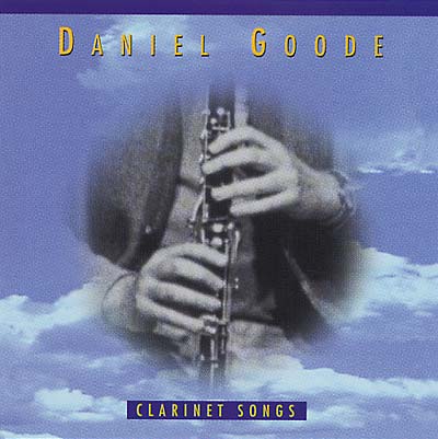 GOODE, DANIEL - Clarinet Songs