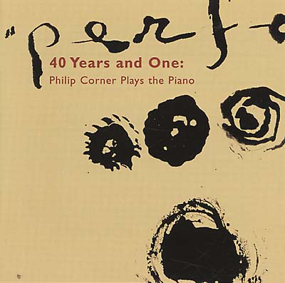 CORNER, PHILIP - 40 Years And One: Philip Corner Plays The Piano