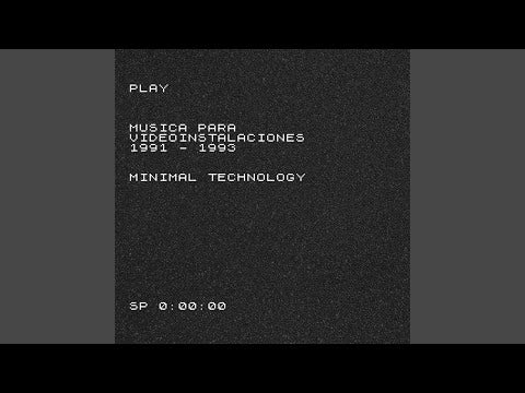 MINIMAL TECHNOLOGY - Play - Musica Para Videoinstalaciones 1991 - 1993