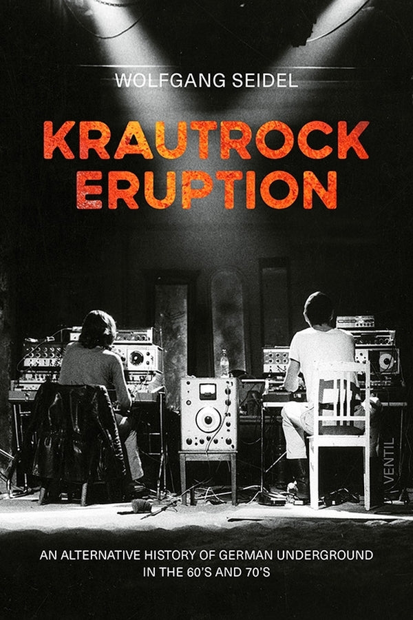 SEIDEL, WOLFGANG Krautrock Eruption: An Alternative History Of German Underground In The '60s And '70s