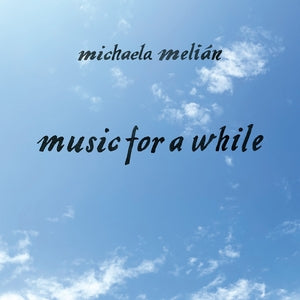 MELIAN, MICHAELA - music for a while