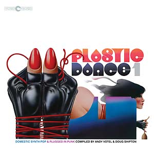 VA - Plastic Dance 1: Domestic Synth Pop & Plugged in Punk Compiled by Andy Votel & Doug Shipton