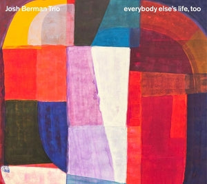 BERMAN TRIO, JOSH - Everybody Else's Life, Too