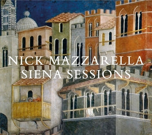 MAZZARELLA, NICK - Siena Sessions