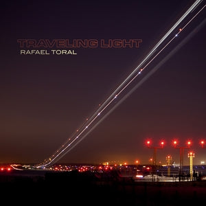 TORAL, RAFAEL - Traveling Light