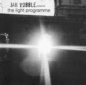 WOBBLE, JAH - Jah Wobble Presents The Light Programme