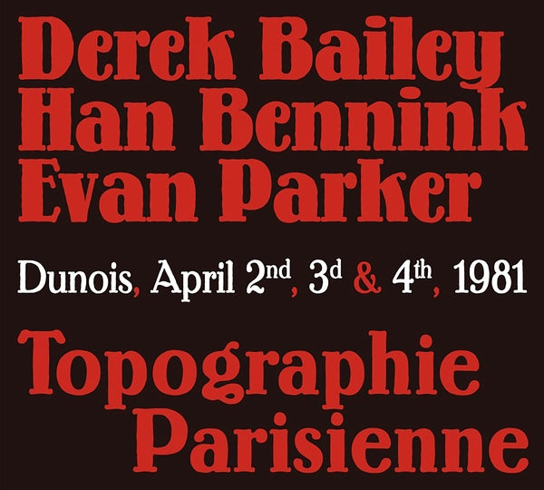 BAILEY/HAN BENNINK/EVAN PARKER, DEREK - Topographie Parisienne
