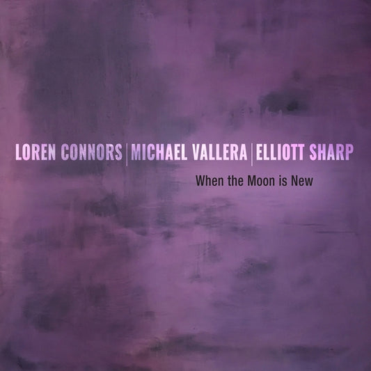 CONNORS/ELLIOTT SHARP/MICHAEL VALLERA, LOREN - When the Moon is New