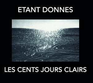 ETANT DONNES - Les Cent Jours Clairs