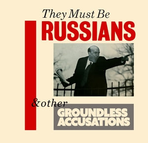 THEY MUST BE RUSSIANS - & Other Groundless Accusations