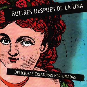 BUITRES DESPUES DE LA UNA - Deliciosas Criaturas Perfumadas