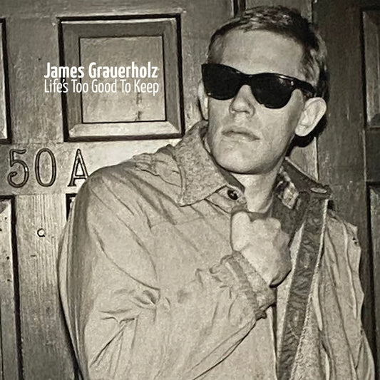 GRAUERHOLZ, JAMES - Life's Too Good To Keep