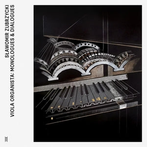 ZUBRZYCKI, SLAWOMIR - Viola Organista: Monologues & Dialogues